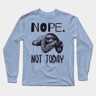 Nope Not Today Lazy Cute Sloth Quote Design Long Sleeve T-Shirt